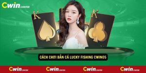 Cach choi Ban Ca Lucky Fishing Cwin05