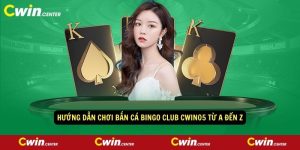 Huong dan choi ban ca bingo club CWIN05 tu A den Z